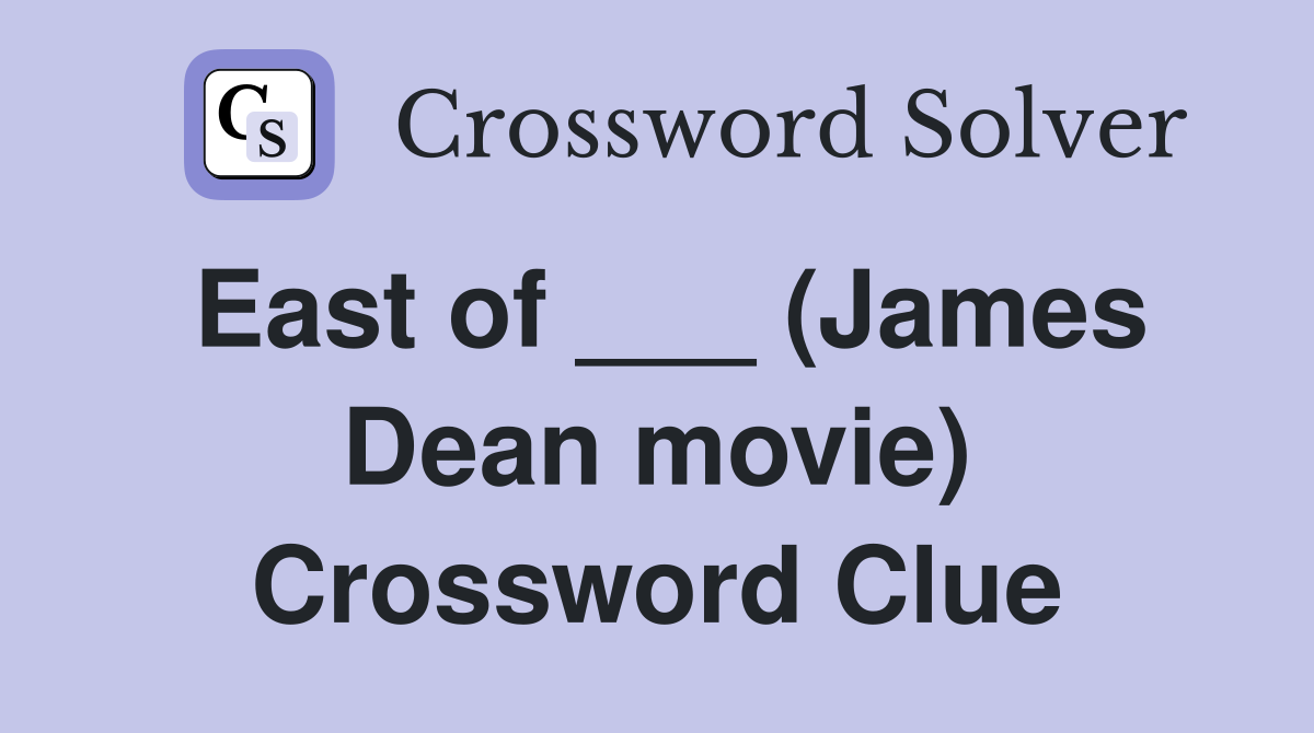 East of ___ (James Dean movie) Crossword Clue Answers Crossword Solver